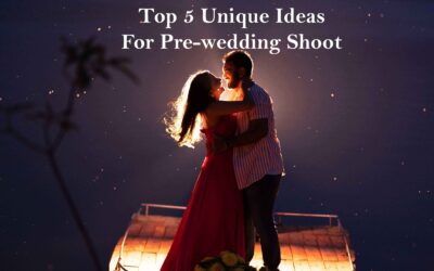 Top 5 Unique Ideas To Make Your Pre-wedding a Special Affair